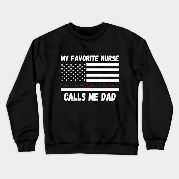 My Favorite Nurse Calls Me Dad, Nurse Dad, Funny RN Fathers Day Crewneck Sweatshirt by FabulousDesigns